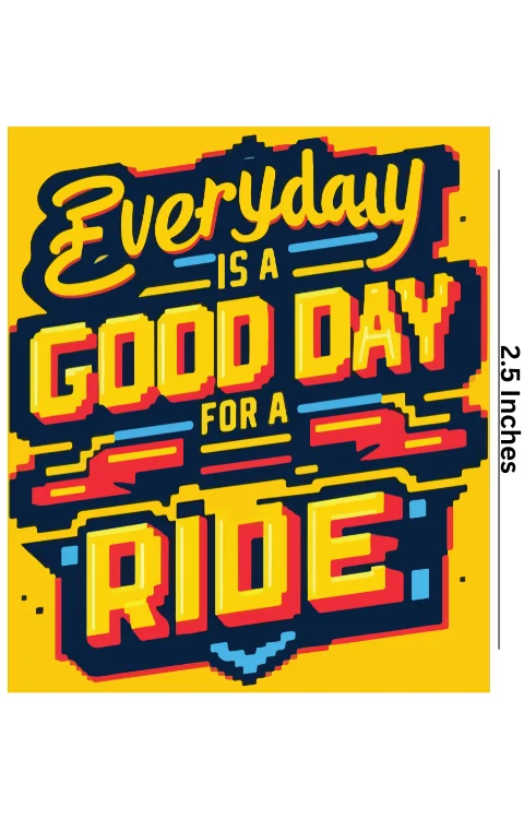 Everyday Is A Good Day Compatible with A Ride Universal Sticker | Made In Premium Gloss Vinyl With FPF(Fade Protection Film), Water Proof, Precut Sticker, Pack Of 1